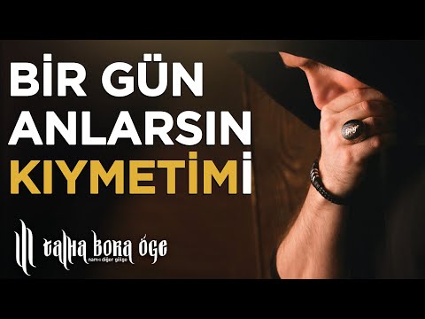 BİR GÜN ANLARSIN KIYMETİMİ !