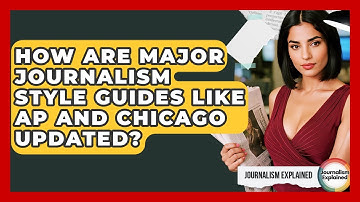 How Are Major Journalism Style Guides Like AP And Chicago Updated? - Journalism Explained