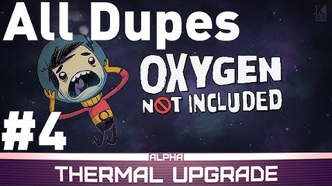 All Dupes Challenge - Episode 4 - Oxygen not Included Alpha - Thermal Upgrade