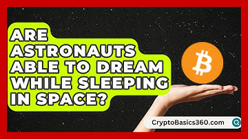 Are Astronauts Able to Dream While Sleeping in Space? | All About Astronauts News