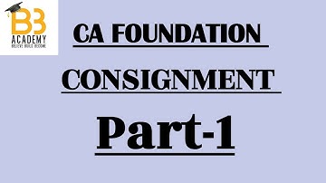 CA Foundation||Consignment Part-1||Complete ICAI Module||B3 Academy