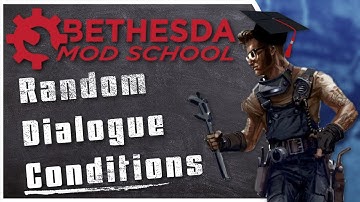 Bethesda Mod School: Dialogue 103 - Randomize and Condition Dialogue