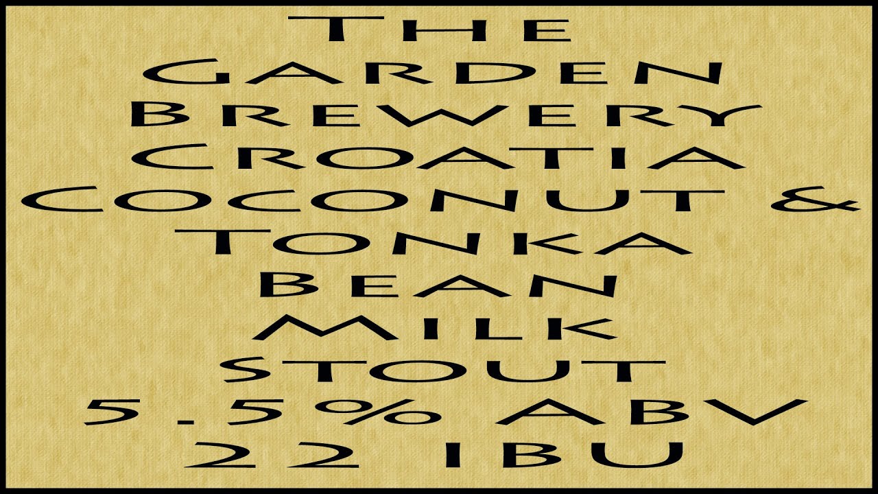 Beer Review №192 - Croatia - The Garden Brewery - Coconut & Tonka Bean Milk Stout 5.5% ABV 22 IBU