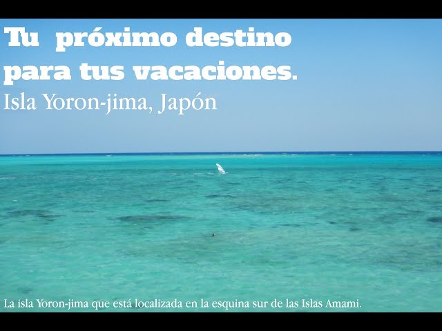 La isla Yoron-jima, Japón. Tu próximo destino para tus vacaciones  (versión en español)