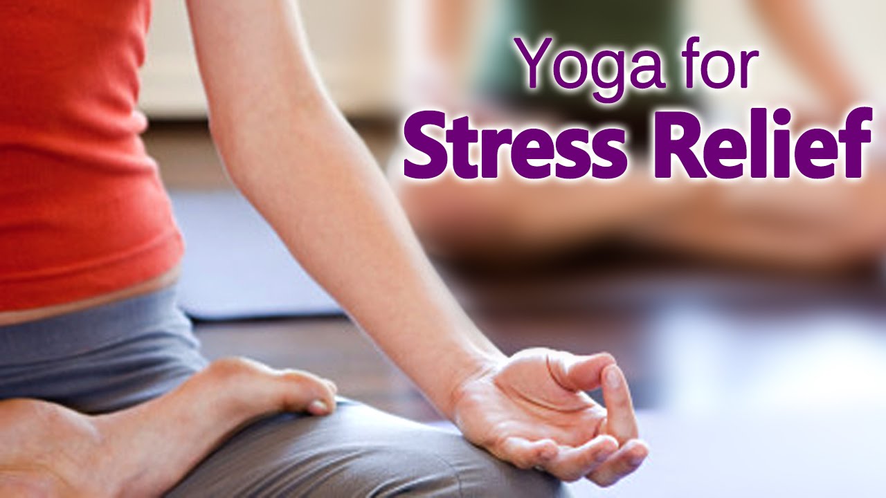 Yoga For Stress Relief The Various Asanas For Stress Relief YouTube
