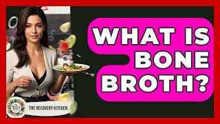 What Is Bone Broth? - The Recovery Kitchen