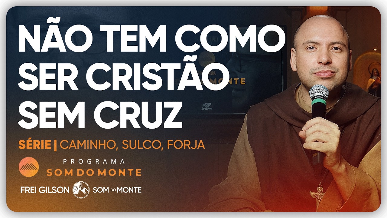 Não tem como ser cristão sem cruz | Caminho, Sulco e Forja | #140
