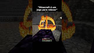 Minecraft era pra ser um jogo relaxante...