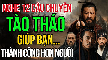 Cổ Nhân Dạy – 12 Nước Cờ Thâm Sâu Của Tào Tháo Giúp Bạn Thành Công Hơn Người | Tam Quốc Diễn Nghĩa