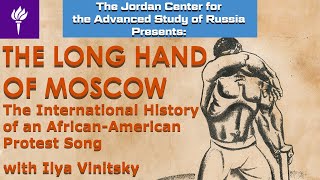Ilya Vinitsky: The Long Hand of Moscow The International History of an African-American Protest Song