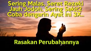 SERING MALAS SERET REZEKI JAUH JODOH SERING SAKIT CUKUP DENGARKAN AYAT INI 3X RASAKAN PERUBAHANNYA