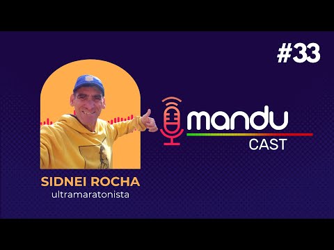 AVENTURAS DE SIDNEI ROCHA (ULTRAMARATONISTA) - Mandu Cast #33