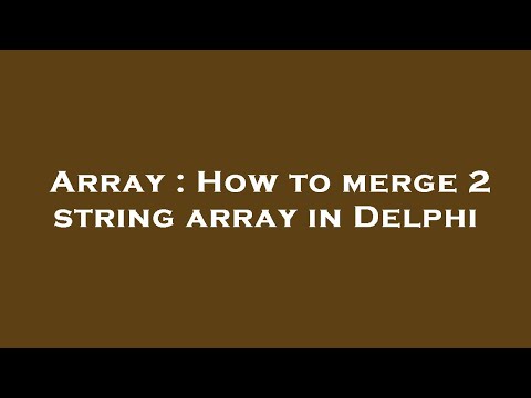 Array : How to merge 2 string array in Delphi