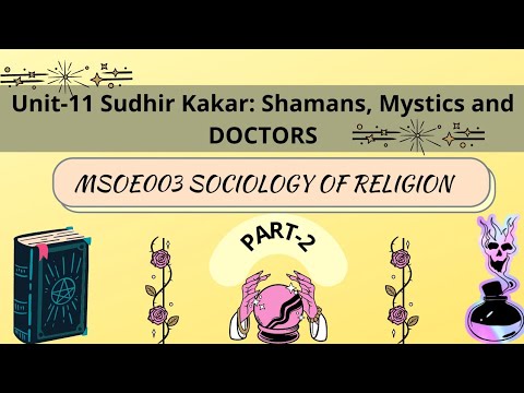 Unit-11 Sudhir Kakar: Shamans, Mystics &amp; Doctors MSOE003 SOCIOLOGY OF RELIGION MA IGNOU PART-2