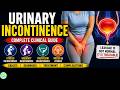 Urinary Incontinence: Types, Pathophysiology, Symptoms, Diagnosis, Treatment & Complications
