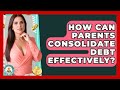 How Can Parents Consolidate Debt Effectively? - Budgeting as a Parent