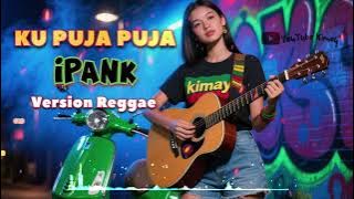 IPANK - KU PUJA PUJA - VERSI REGGAE COVER SKA99 #viral #music 