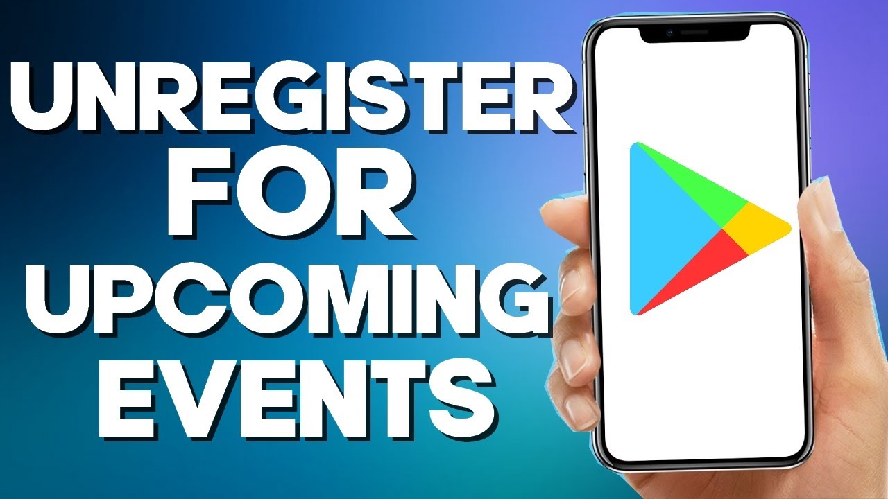 How to Unregister for Upcoming Events on Playstore