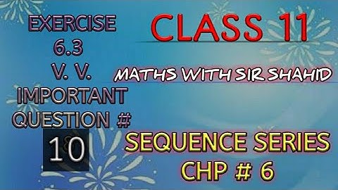 Class 11 | MATHS, KARACHI BOARD | SEQUENCE SERIES | EX:6.3 very important Q# 10,PART 4 || SIR SHAHID