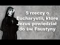 5 rzeczy o Eucharystii, które Jezus powiedział do św Faustyny