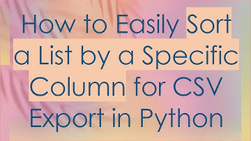 How to Easily Sort a List by a Specific Column for CSV Export in Python