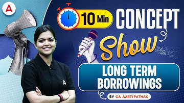 Long Term Borrowings | 10 Minute Accounting Concept Show by CA Aarti Pathak