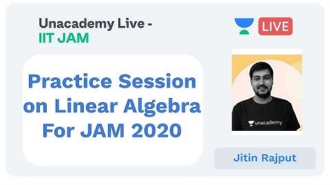 Practice Session on Linear Algebra For IIT JAM 2020 | Jitin Rajput | JAM 2020 | Unacademy Live