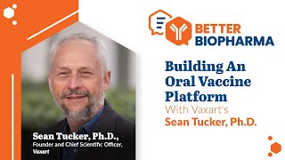 Building An Oral Vaccine Platform With Vaxart s Sean Tucker Ph D