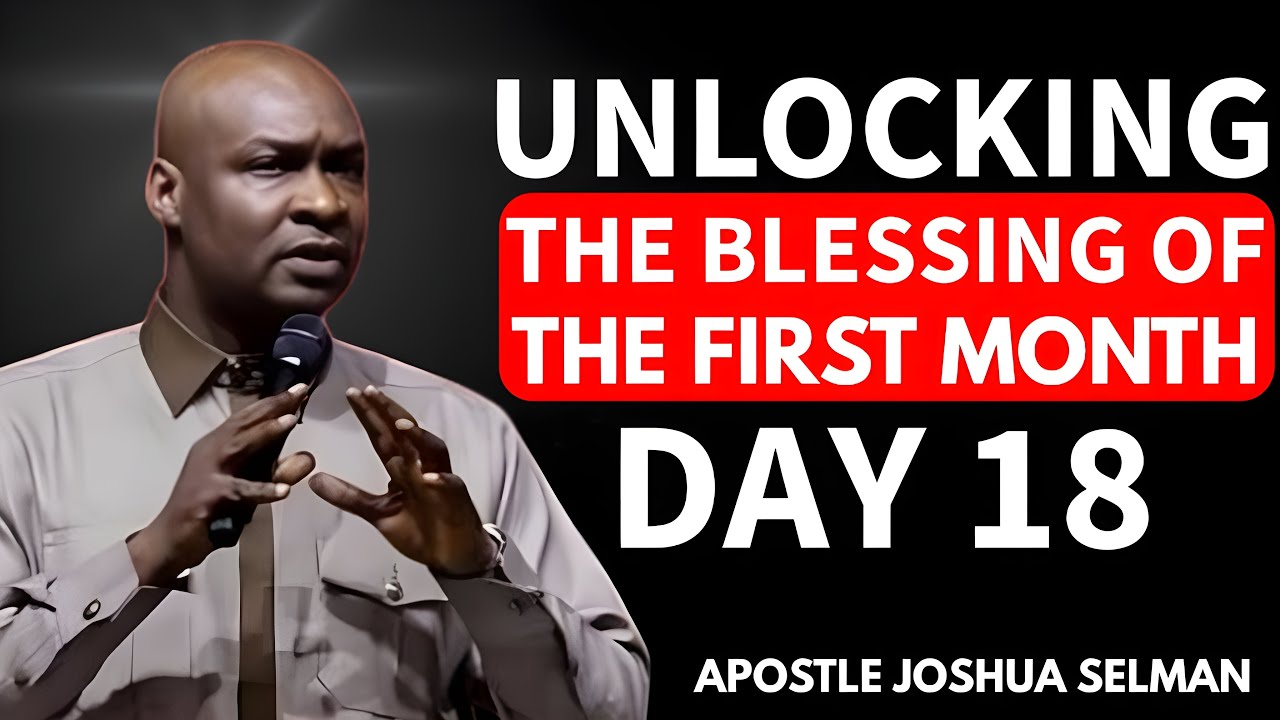 January 18 Prayers | Unlocking the Blessings of the First Month (Day 18) | APOSTLE JOSHUA SELMAN
