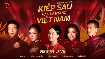[LYRICS] KIẾP SAU VẪN LÀ NGƯỜI VIỆT NAM - NSND THU HUYỀN, Q.THIÊN, DƯƠNG H.YẾN, QUÂN A.P, L.B.NGỌC