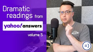 Dramatic readings from Yahoo! Answers, volume 5