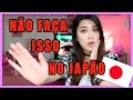 O QUE NÃO SE DEVE FAZER NO JAPÃO | Déborah Hudz
