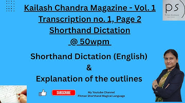 Kailash Chandra Magazine - Pg 2, Vol 1, Transcription 1, Shorthand Dictation @ 50wpm & Explanation