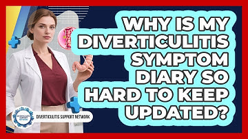 Why Is My Diverticulitis Symptom Diary So Hard To Keep Updated? - Diverticulitis Support Network