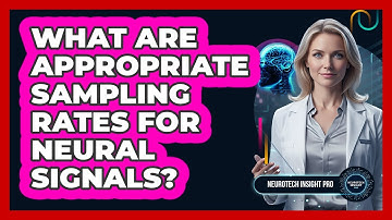 What Are Appropriate Sampling Rates For Neural Signals?