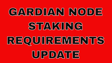 GUARDIAN NODE STAKING REQUIREMENTS UPDATE