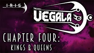 IRIS - Story of Vegala | Chapter Four: Kings & Queens
