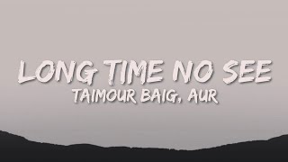 LONG TIME NO SEE - TAIMOUR BAIG ft. AUR (Unofficial Lyrical Instrumental )