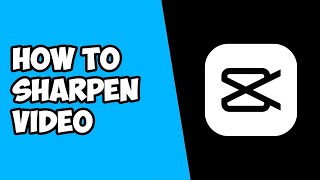 How To Sharpen Video in CapCut