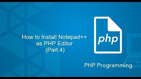 PHP for Beginners - How to Install Notepad++ as PHP Editor (Part 4)