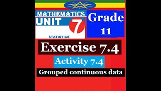 Mathematics Grade 11 Unit 7 Exercise 7.4 & Activity 7.4(Grouped continuous data)@Cr7_G1221​