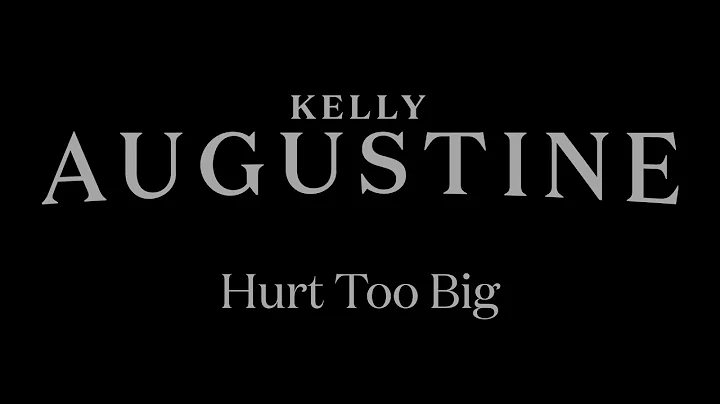Kelly Augustine- Hurt Too Big