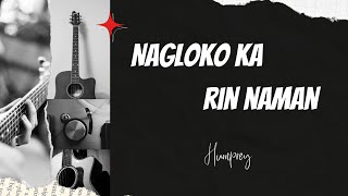 Nagloko ka rin naman (Lyrics)-Humprey//trending music 2023//top music 2023//Greatest hits 🔥🔥🔥👌👌