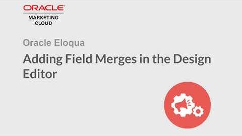 Oracle Eloqua - Adding Field Merges in the Design Editor