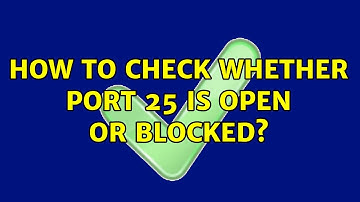 Unix & Linux: How to check whether port 25 is open or blocked? (2 Solutions!!)
