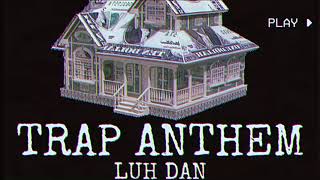 LUH DAN trap anthem