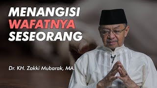 Menangisi Wafatnya Seseorang - Ustadz Zaki Mubarok M.A bagian 1