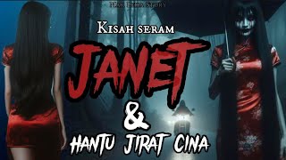 'Hantu Janet & Hantu Jirat Cina' - Kisah Seram #misteri #horor