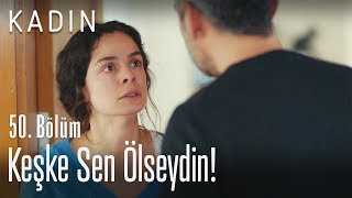 Keşke Sen Ölseydin - Kadın 50 Bölüm