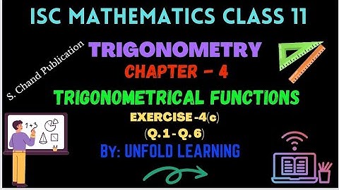 Trigonometry | 4. Trigonometrical functions | Exercise 4(c) (Q.1-Q.6) | ISC | Class 11